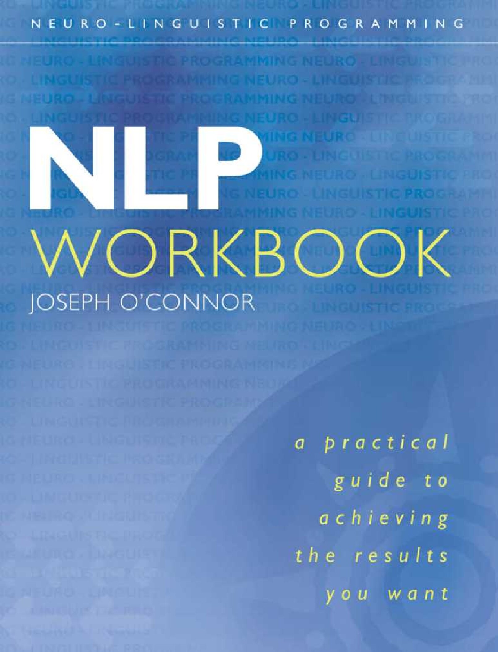 NLP Workbook A Practical Guide to Achieving the Results You Want