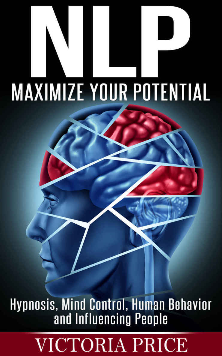 NLP: Maximize Your Potential- Hypnosis, Mind Control, Human Behavior and Influencing People (NLP, Mind Control, Human Behavior)