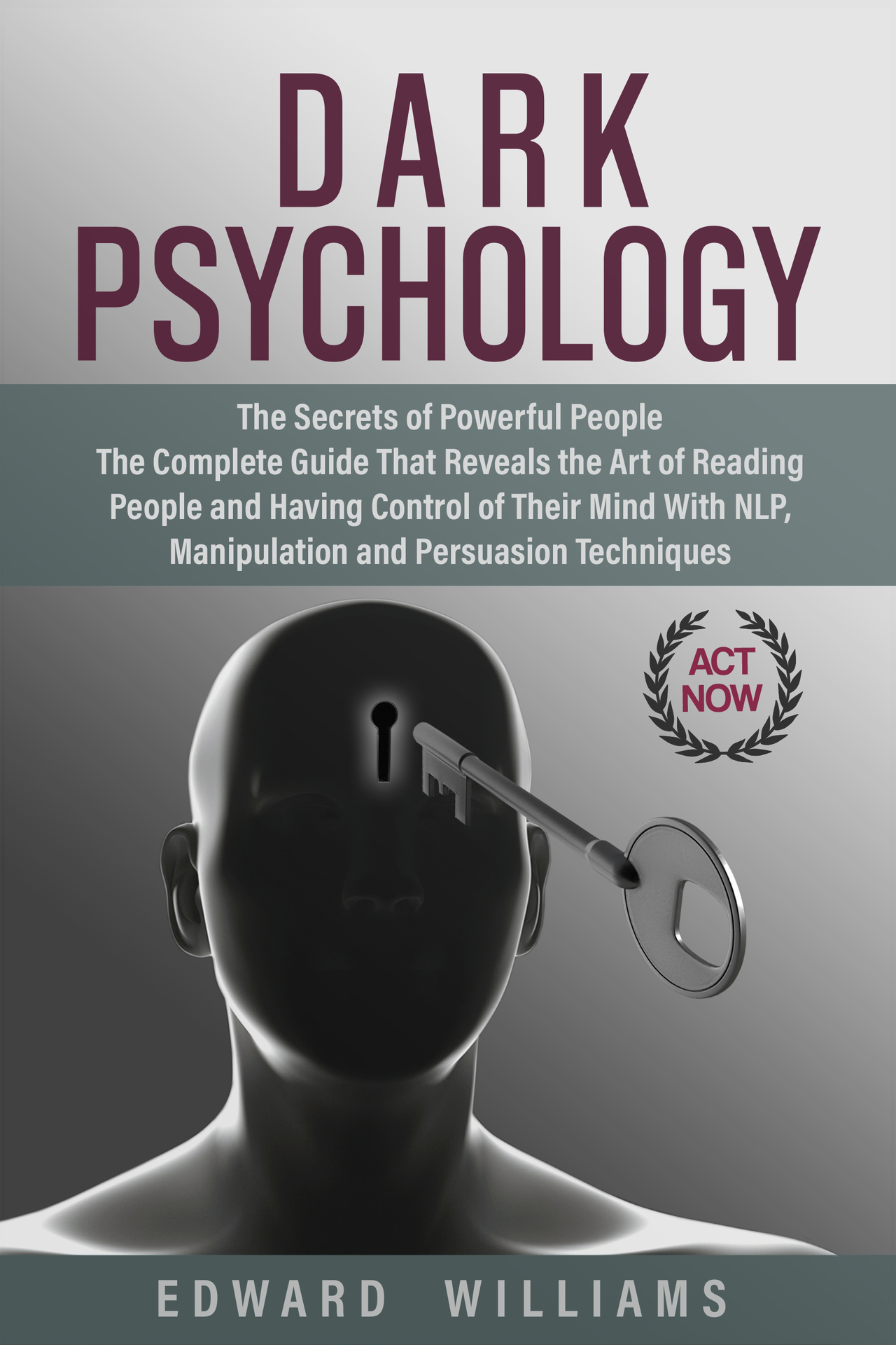 Dark Psychology: The Secrets of Powerful People The Complete Guide That Reveals the Art of Reading People and Having Control of Their Mind With NLP, Manipulation, ... Persuasion Techniques (Mind Control Book 3)