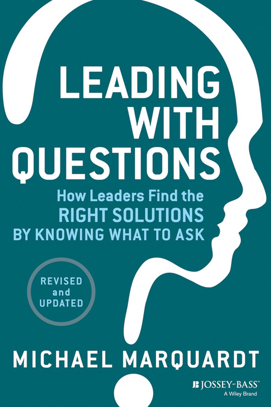 Leading with Questions : How Leaders Find the Right Solutions by Knowing What to Ask, 2nd Edition