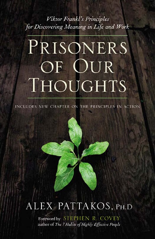 Prisoners of our thoughts Viktor Emil Frankls principles for discovering meaning in life and work