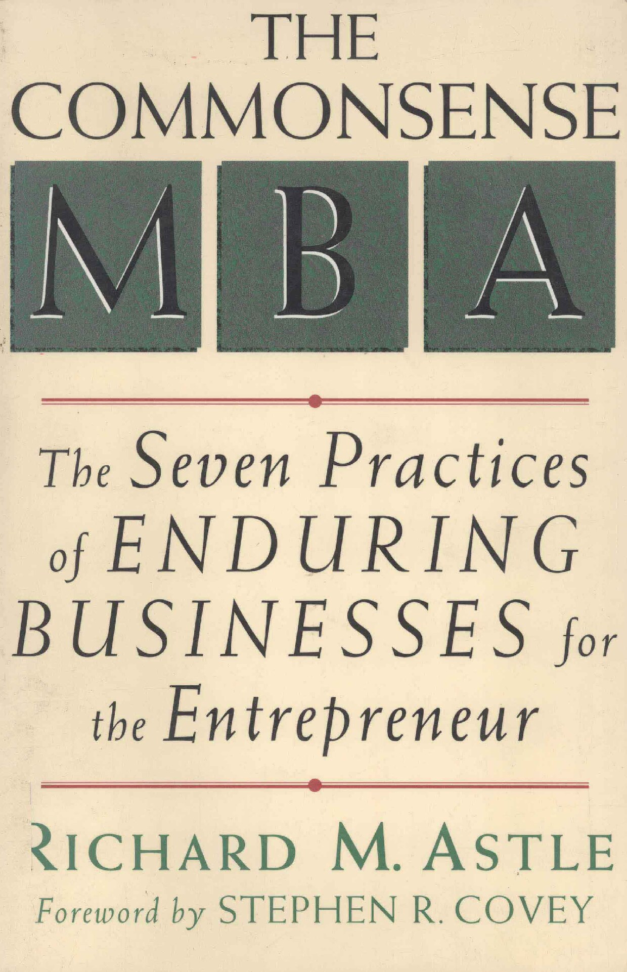 The commonsense MBA the seven practices of enduring businesses for the entrepreneur (by Ricahrd M. Astle etc.) (z-library.sk, 1lib.sk, z-lib.sk)