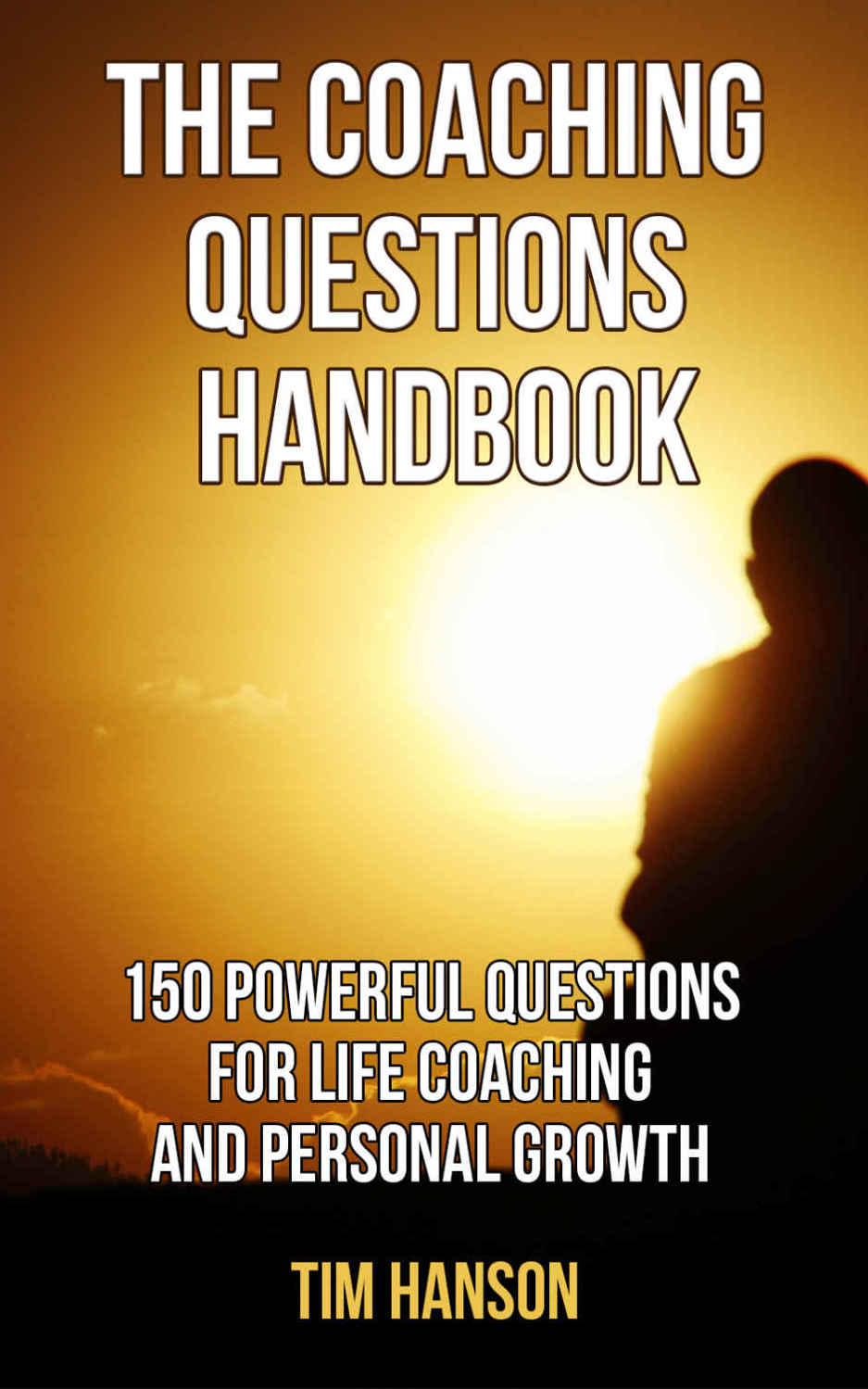 The Coaching Questions Handbook: 150 Powerful Questions for Life Coaching and Personal Growth (Life Coaching, Life Coaching free Kindle Books, Life Coaching ... Coaching Training, Life Coaching Business)