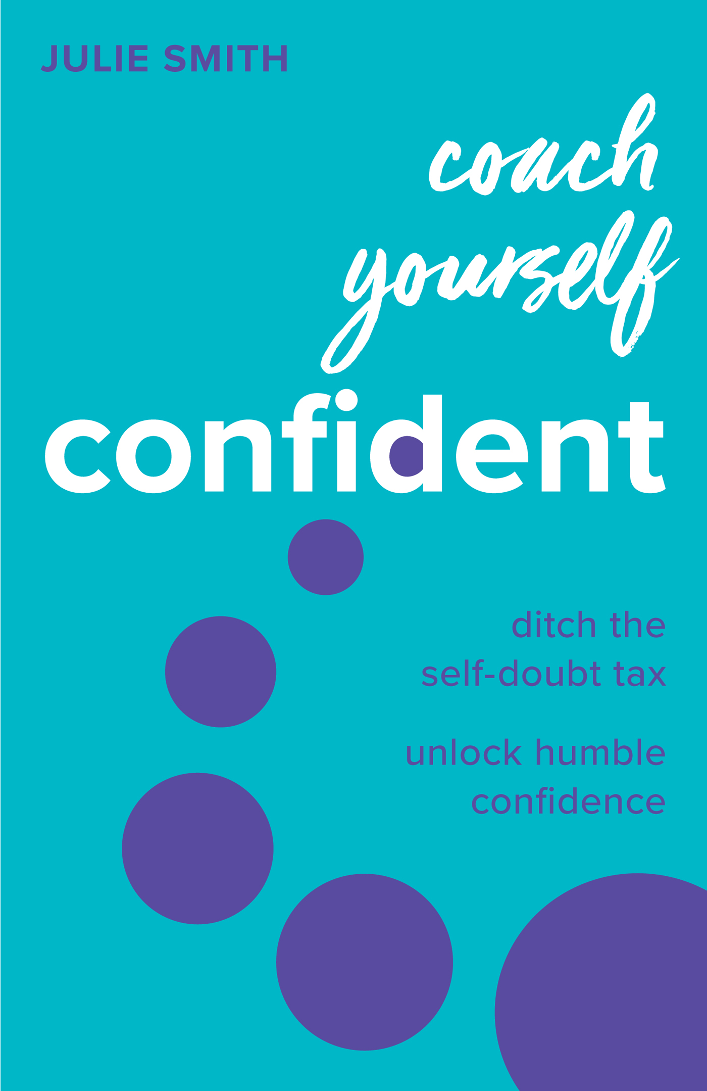 Coach Yourself Confident Ditch the self-doubt tax, unlock humble confidence