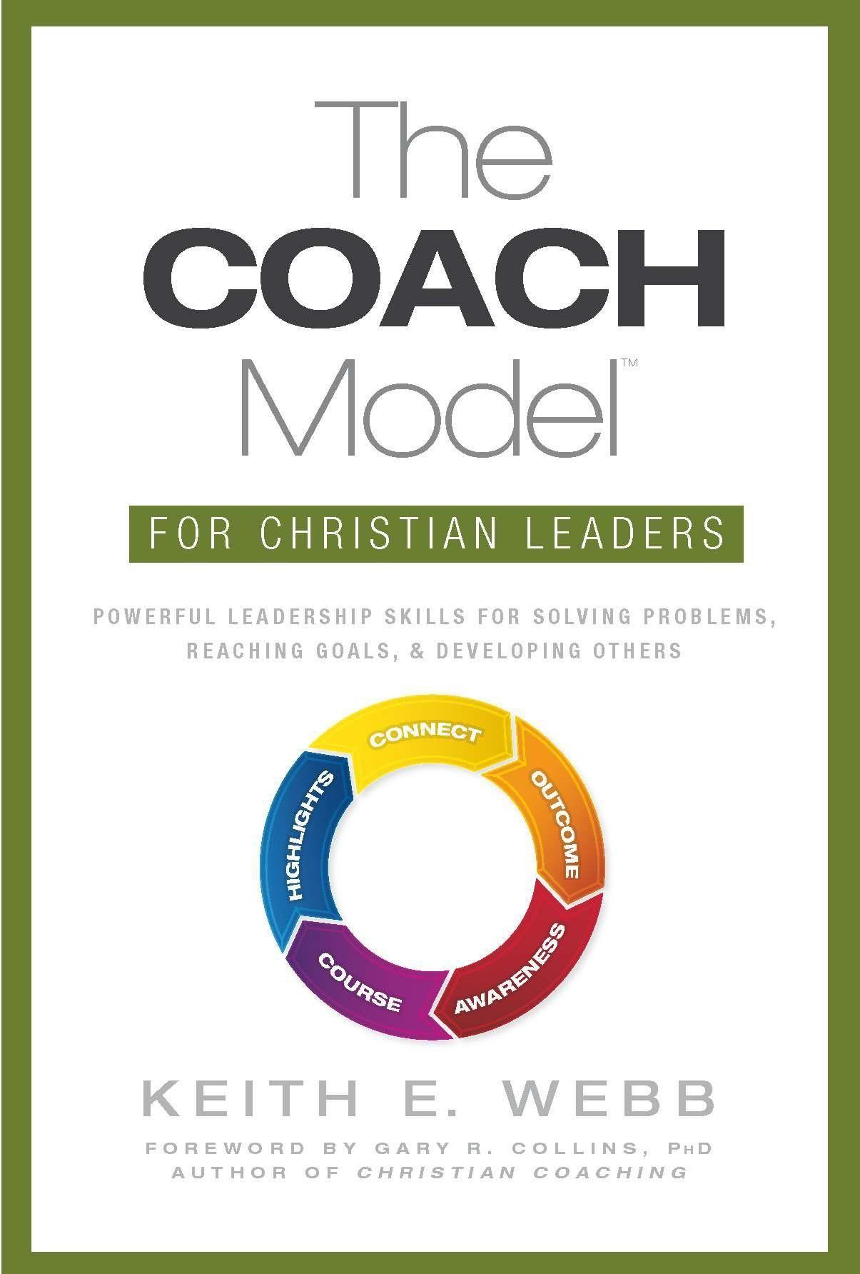 The Coach Model for Christian Leaders: Powerful Leadership Skills for Solving Problems, Reaching Goals, and Developing Others