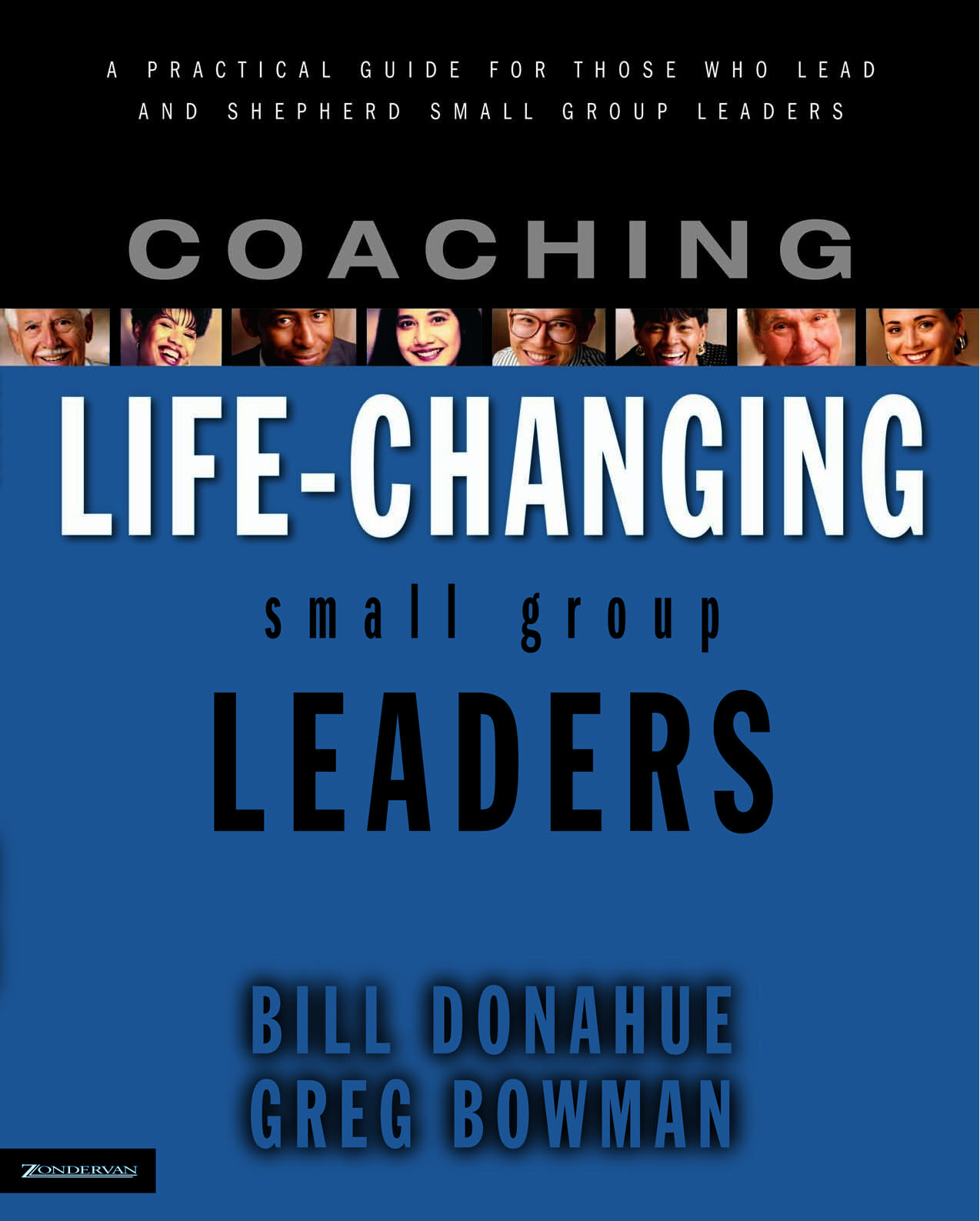Coaching Life-Changing Small Group Leaders A Practical Guide for Those Who Lead and Shepherd Small Group Leaders