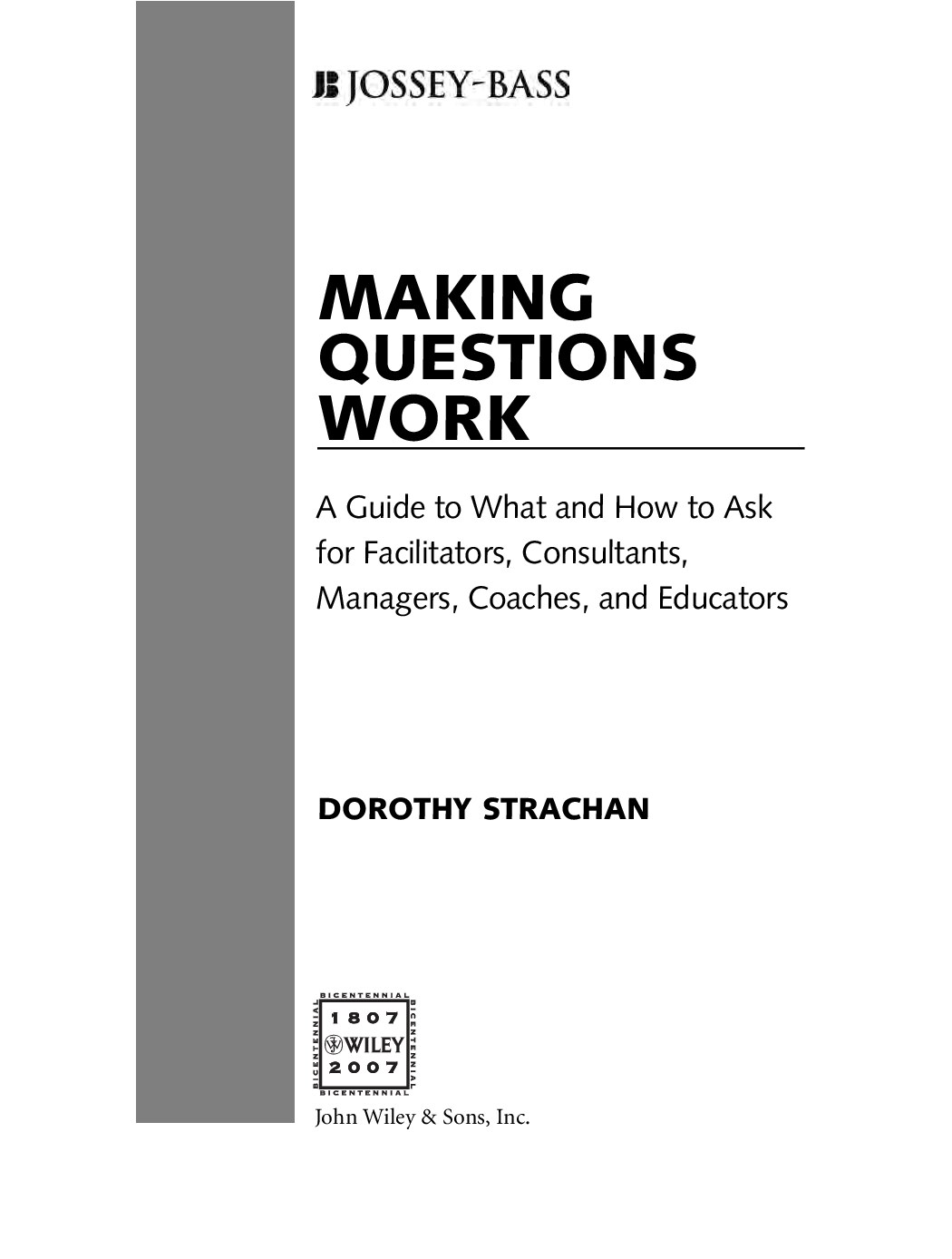 Making Questions Work A Guide to How and What to Ask for Facilitators, Consultants, Managers, Coaches, and Educators