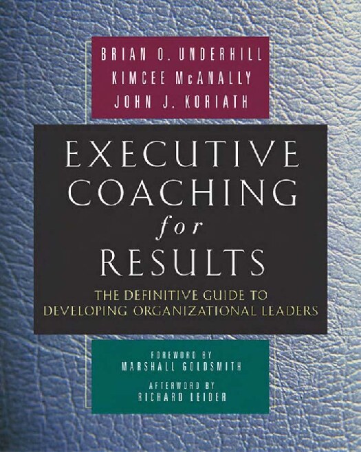 Executive Coaching for Results The Definitive Guide to Developing Organizational Leaders