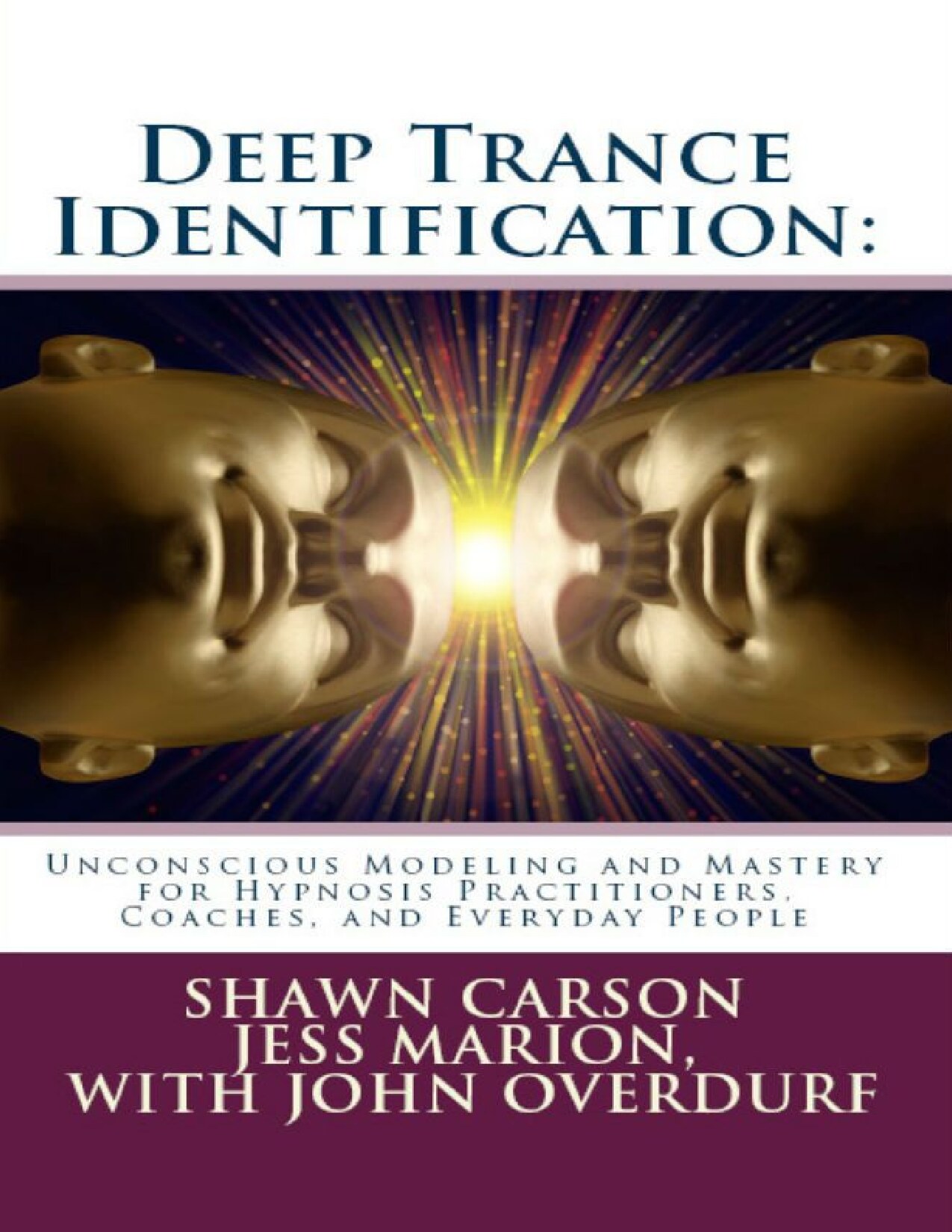 Deep Trance Identification Unconscious Modeling and Mastery for Hypnosis Practitioners, Coaches, and Everyday People