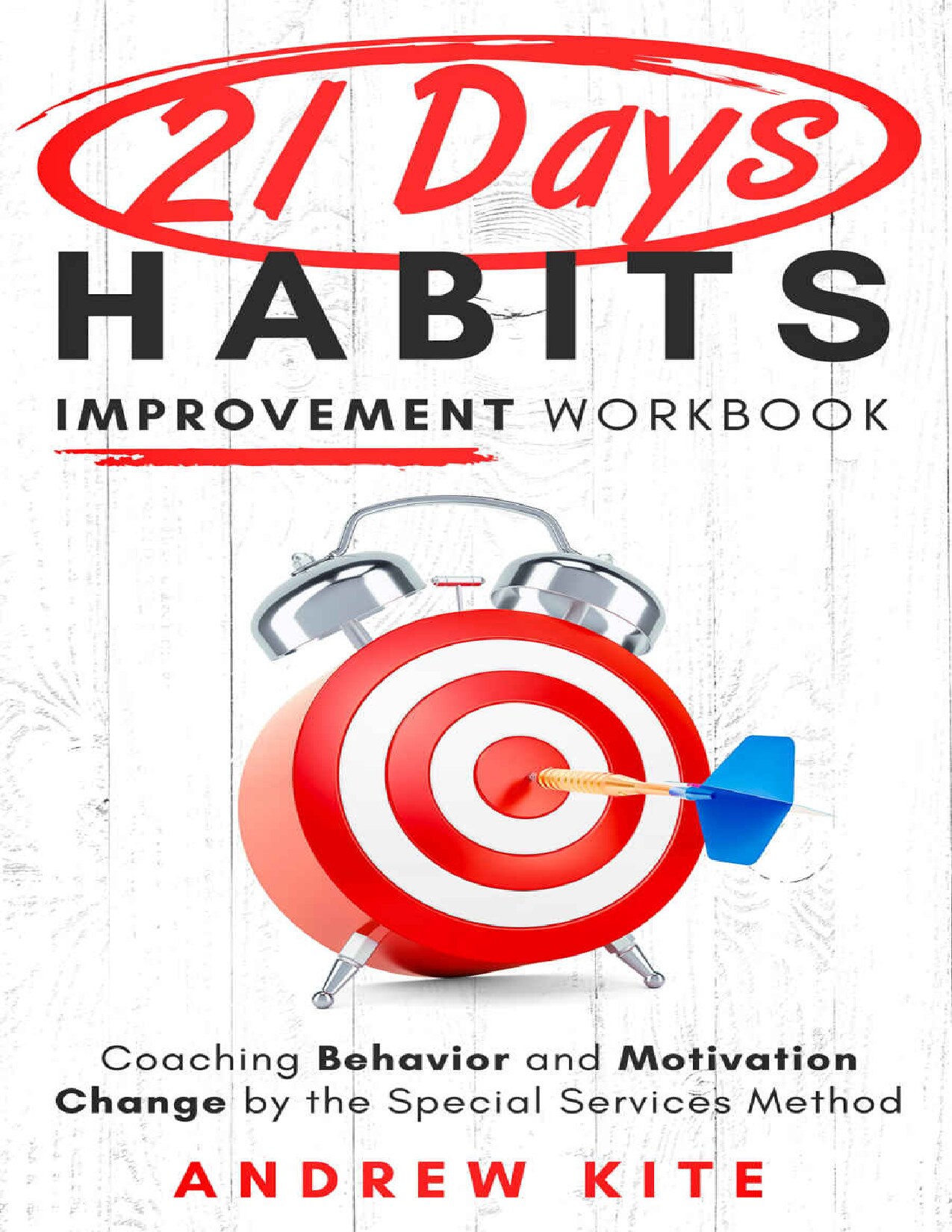 21-Day Habit Improvement Workbook: Coaching Behavior and Motivation Change by the Special Forces Method of Training (The Active and Effective Leaders)