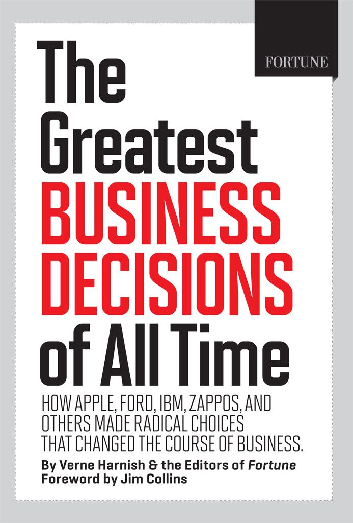 Fortune The Greatest Business Decisions of All Time: How Apple, Ford, IBM, Zappos, and others made radical choices that changed the course of business.