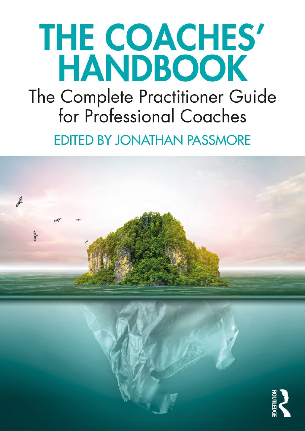 The Coaches’ Handbook: The Complete Practitioner Guide for Professional Coaches